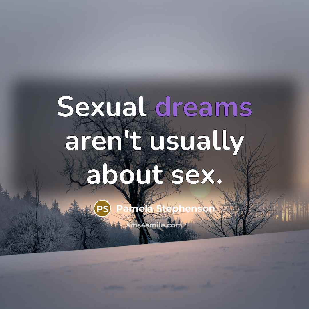 “Sexual dreams aren't usually about sex.…” quote by Pamela Stephenson