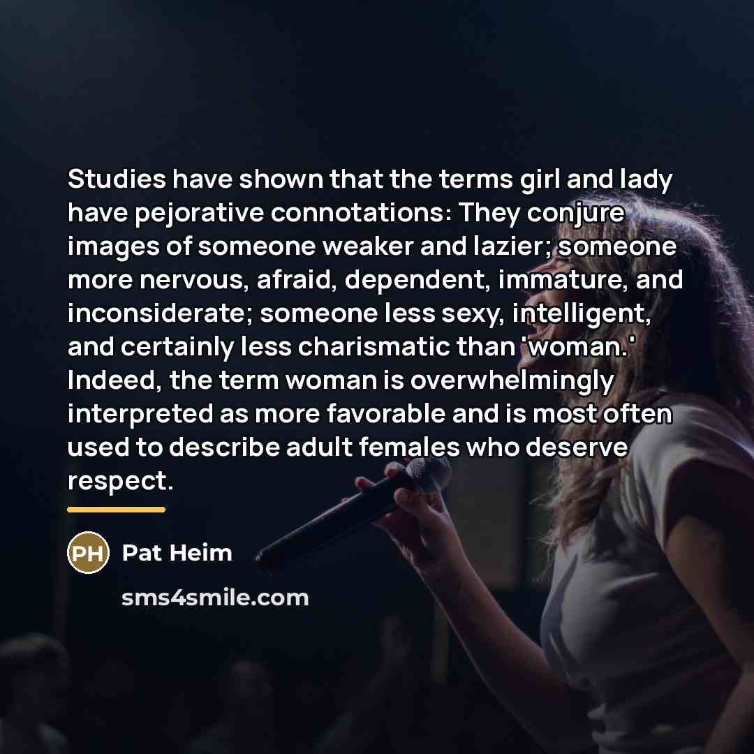 “Studies have shown that the terms girl and lady have…” quote by Pat Heim