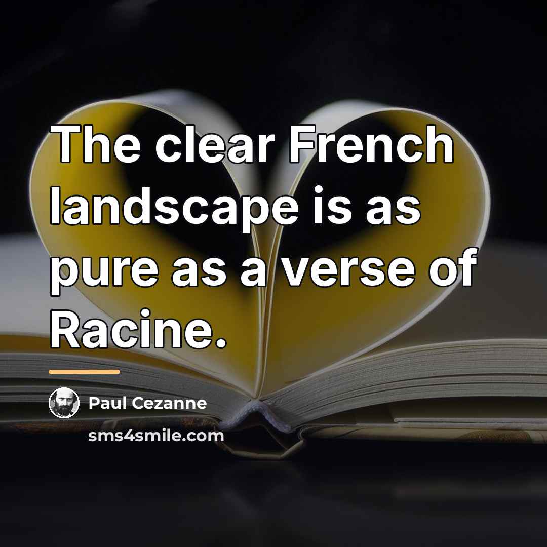 “The clear French landscape is as pure as a verse…” quote by Paul Cezanne