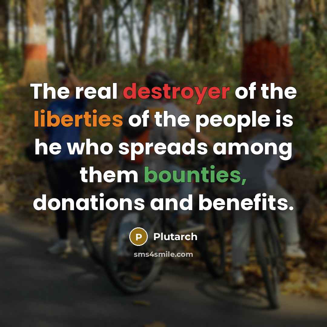 “The real destroyer of the liberties of the people is…” quote by Plutarch