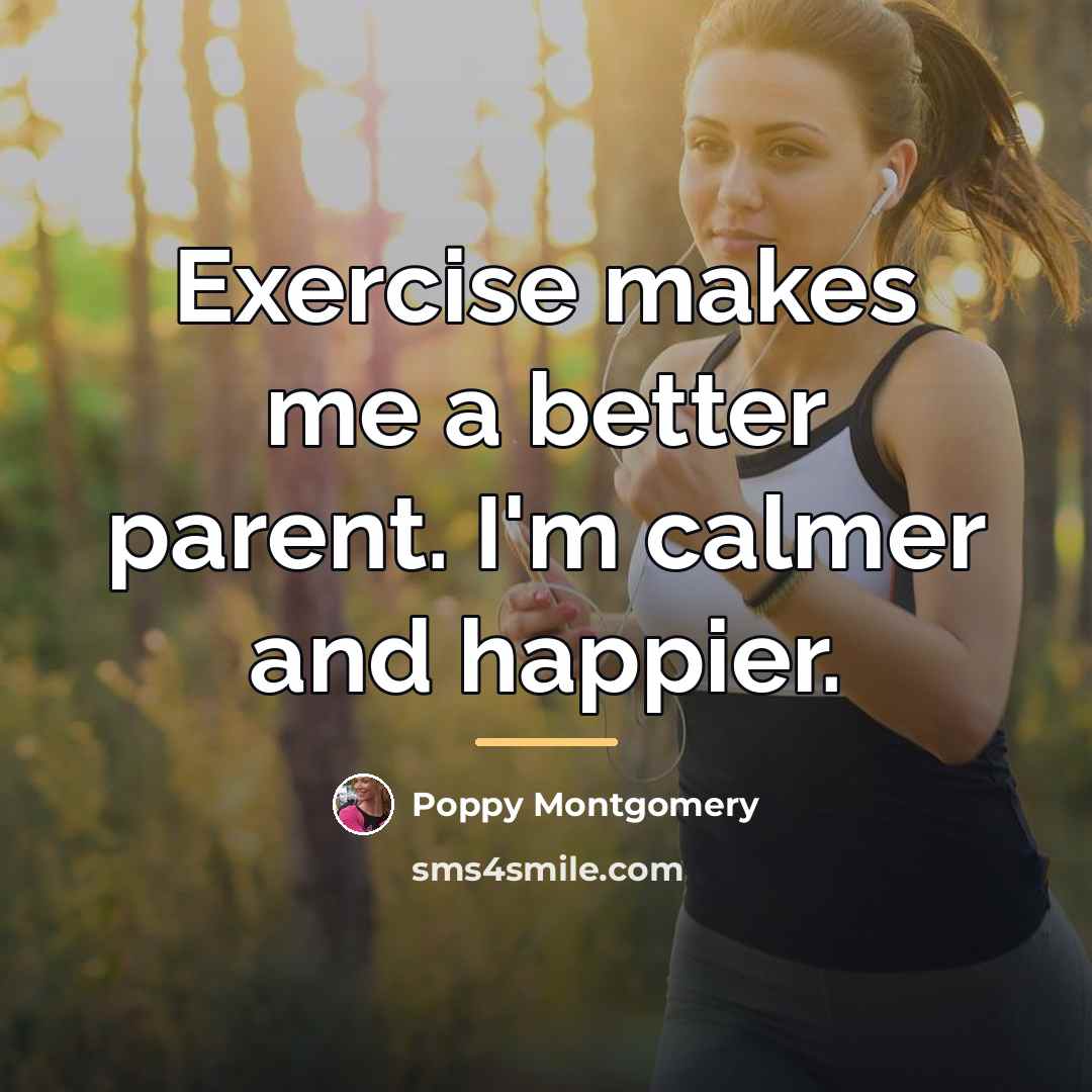“Exercise makes me a better parent. I'm calmer and happier.…” quote by Poppy Montgomery