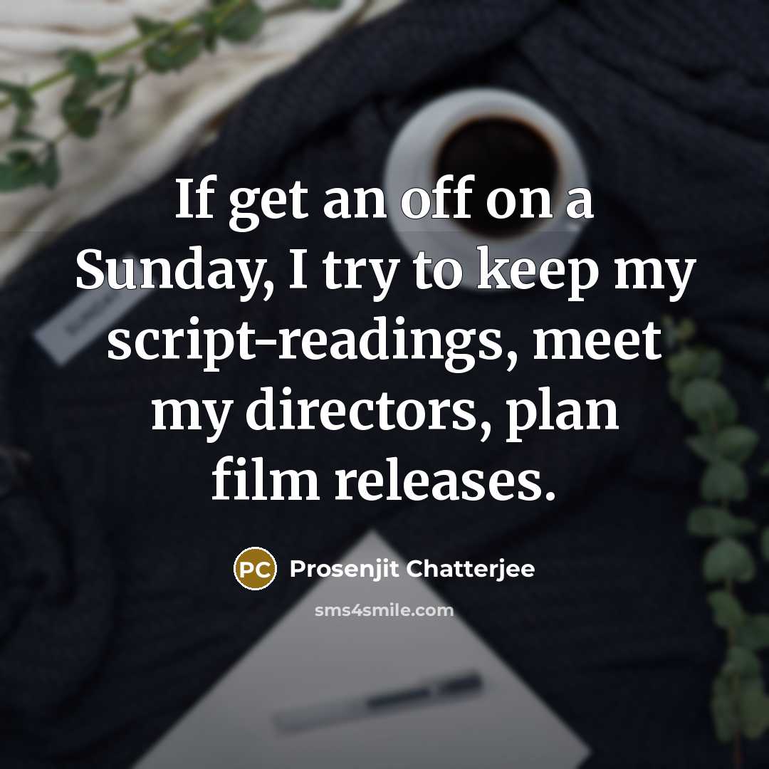 “If get an off on a Sunday, I try to…” quote by Prosenjit Chatterjee