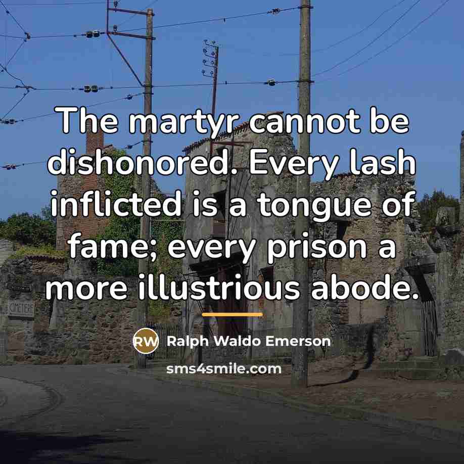 “The martyr cannot be dishonored. Every lash inflicted is a…” quote by Ralph Waldo Emerson