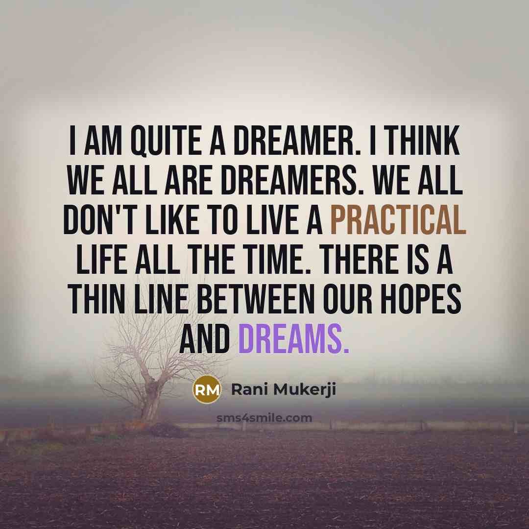 “I am quite a dreamer. I think we all are…” quote by Rani Mukerji