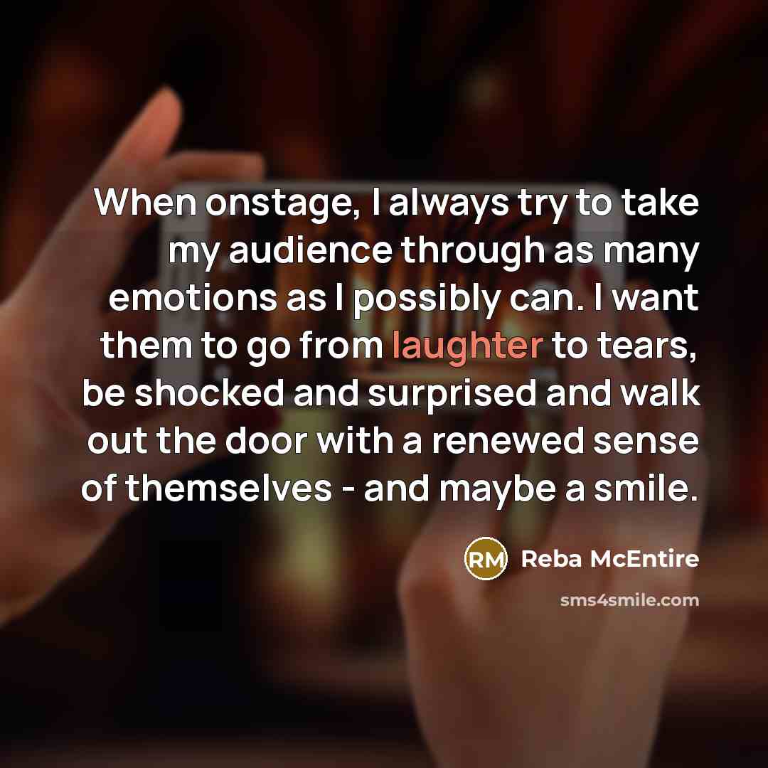 “When onstage, I always try to take my audience through…” quote by Reba McEntire