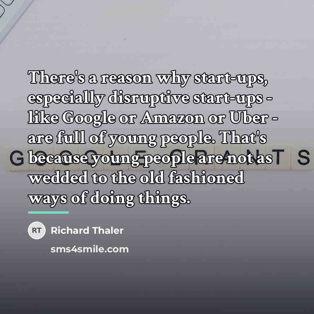 “There's a reason why start-ups, especially disruptive start-ups - like…” quote by Richard Thaler