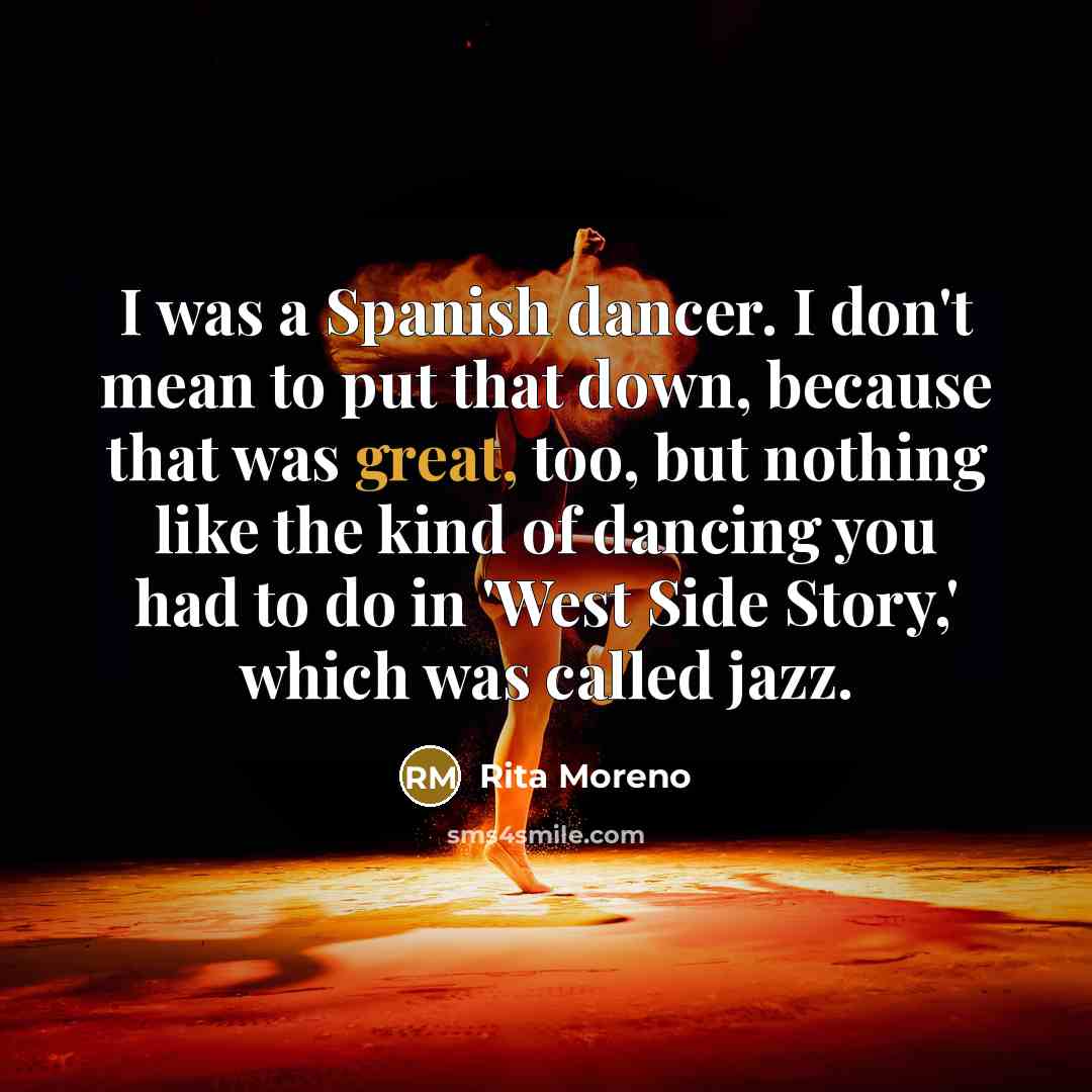 “I was a Spanish dancer. I don't mean to put…” quote by Rita Moreno