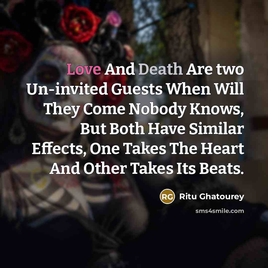 “Love And Death Are two Un-invited Guests When Will They…” quote by Ritu Ghatourey