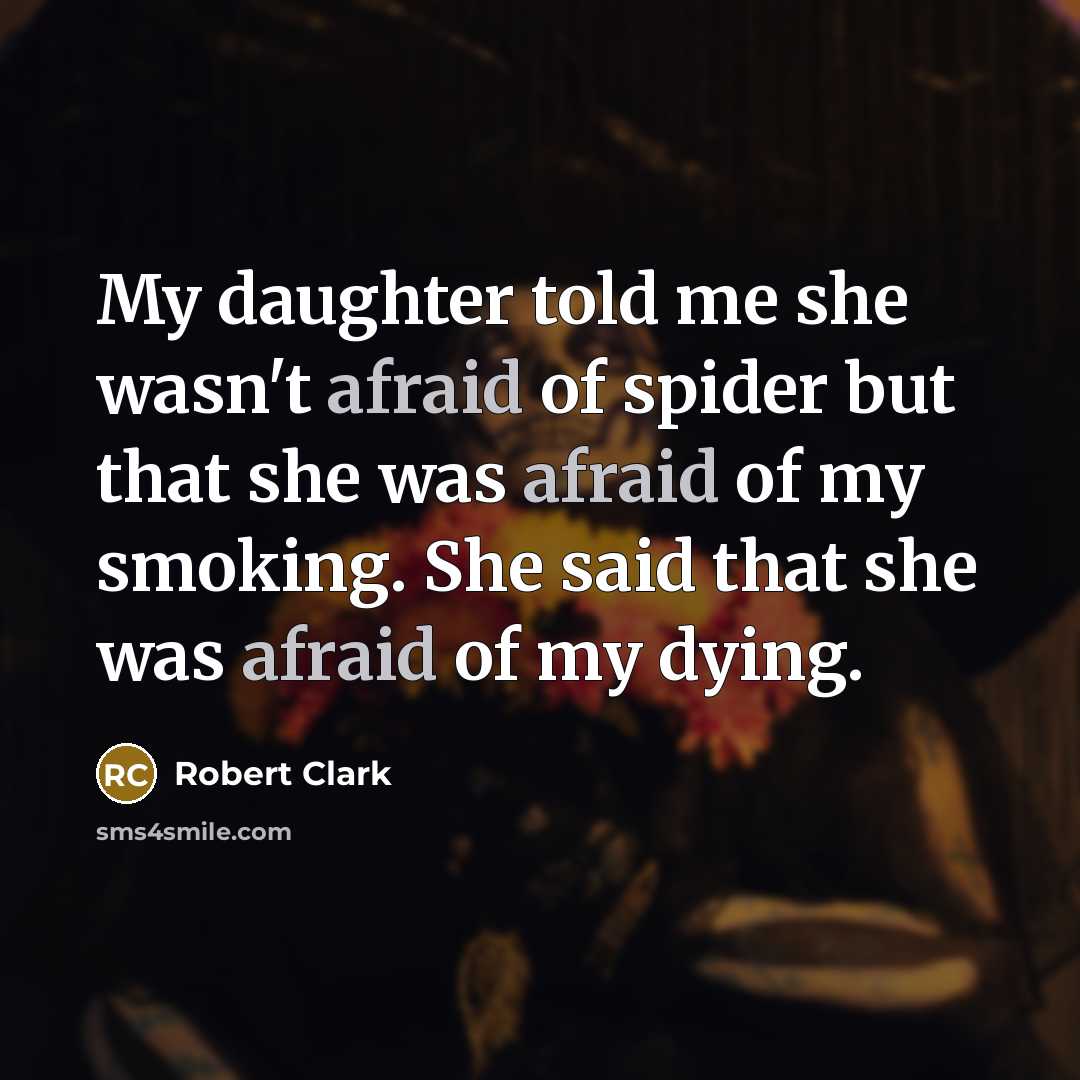 “My daughter told me she wasn't afraid of spider but…” quote by Robert Clark
