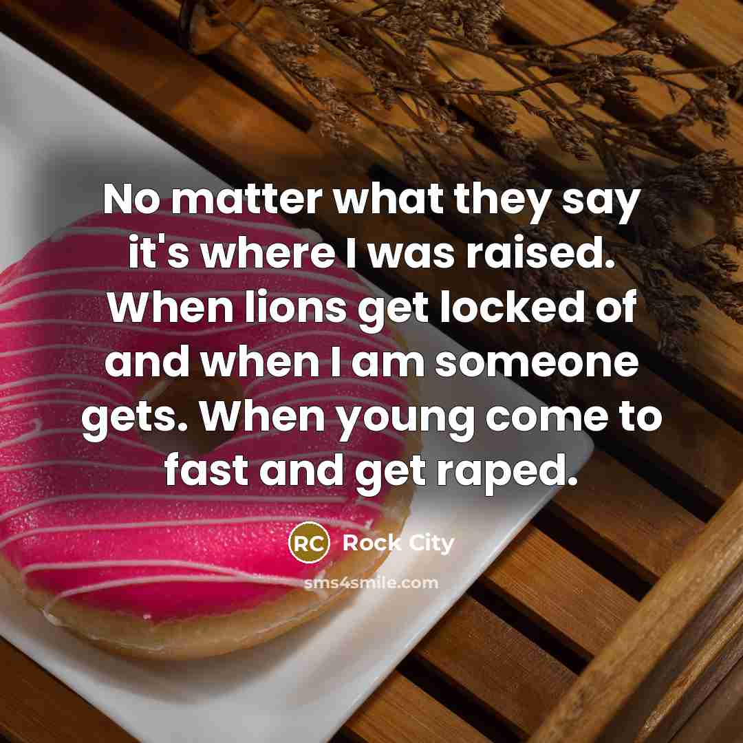 “No matter what they say it's where I was raised.…” quote by Rock City