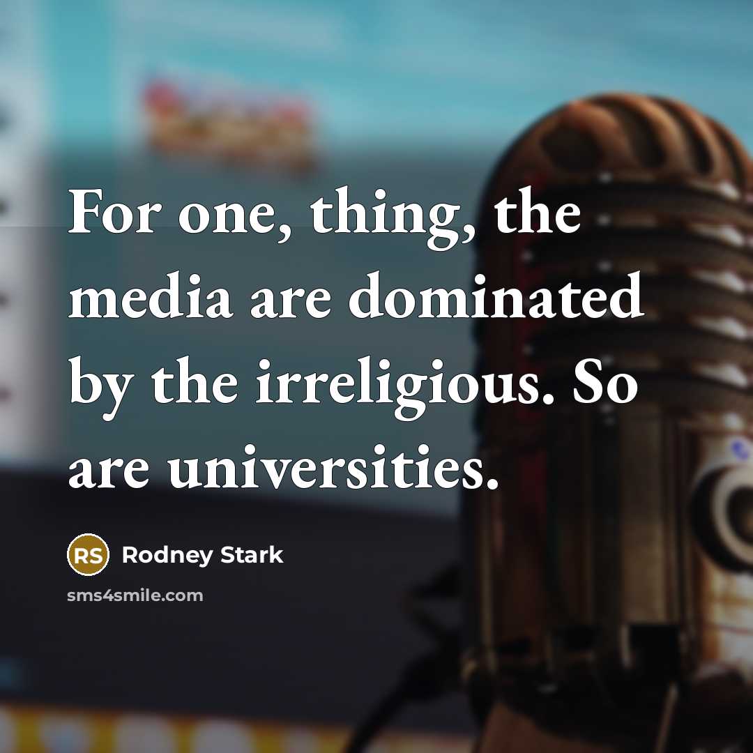 “For one, thing, the media are dominated by the irreligious.…” quote by Rodney Stark