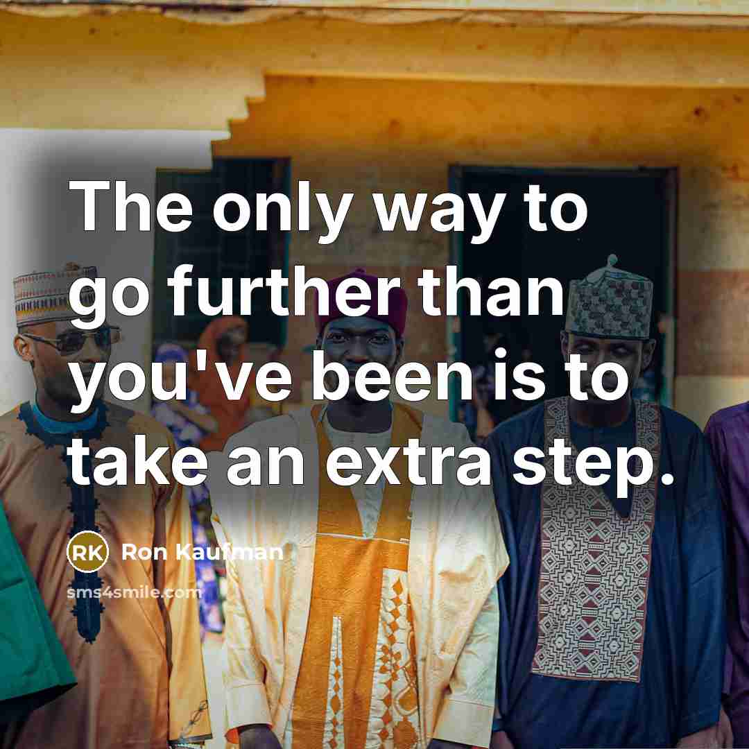 “The only way to go further than you've been is…” quote by Ron Kaufman