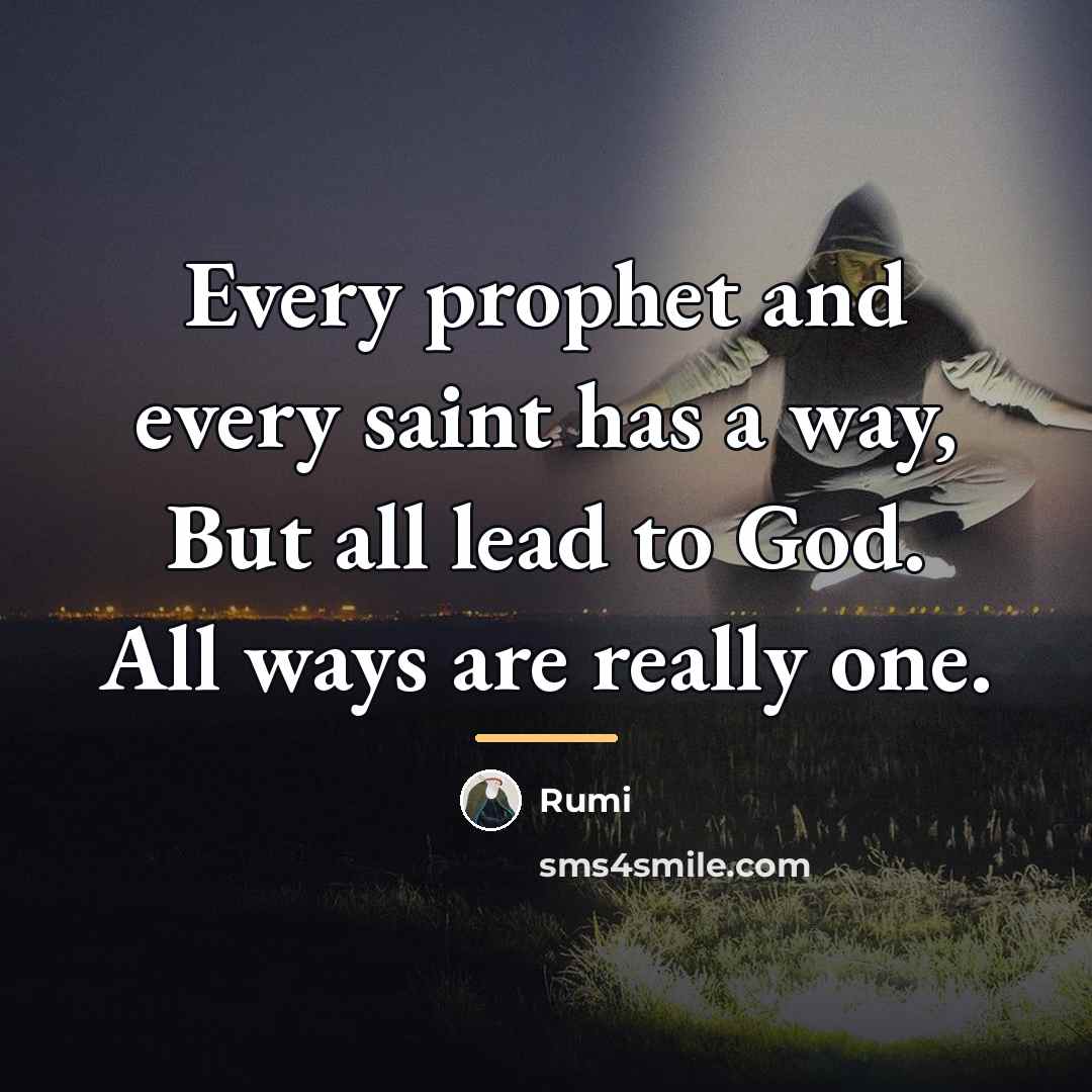“Every prophet and every saint has a way, But all…” quote by Rumi