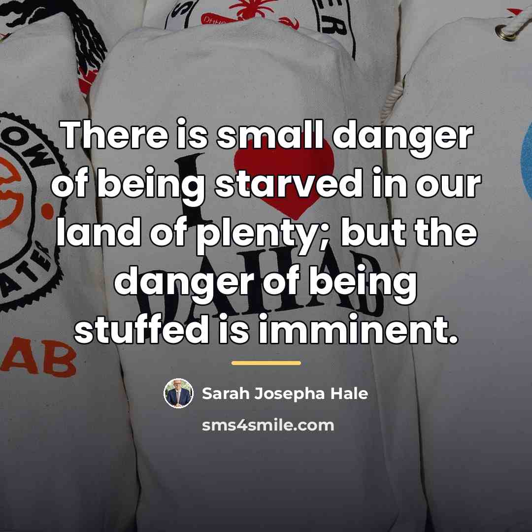 “There is small danger of being starved in our land…” quote by Sarah Josepha Hale