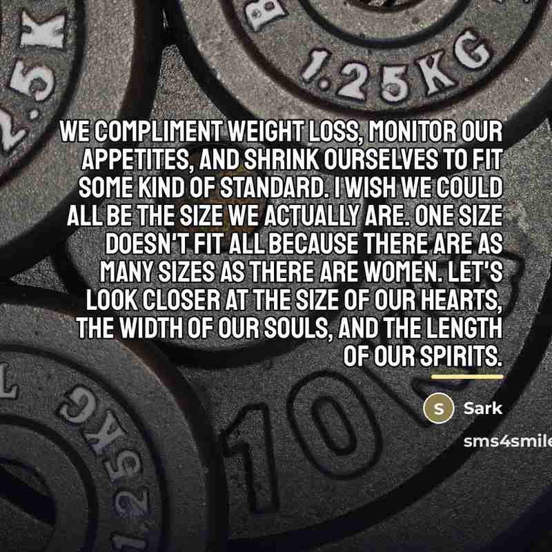 “We compliment weight loss, monitor our appetites, and shrink ourselves…” quote by Sark