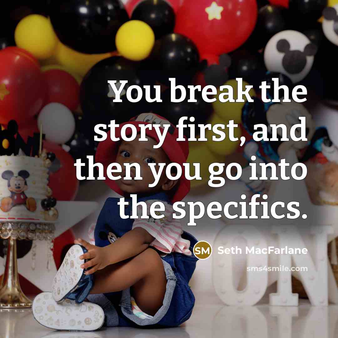“You break the story first, and then you go into…” quote by Seth MacFarlane