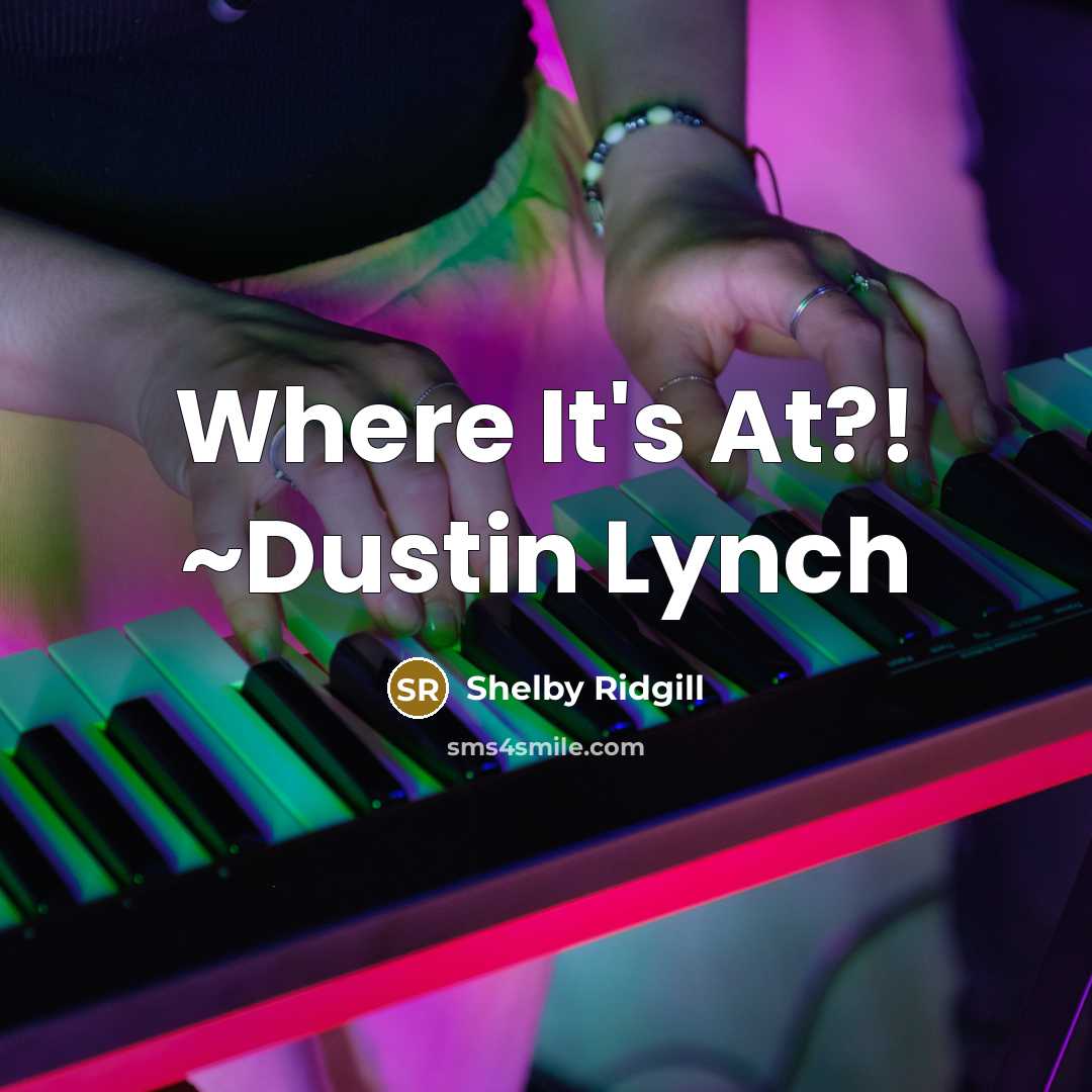 “Where It's At?! ~Dustin Lynch…” quote by Shelby Ridgill