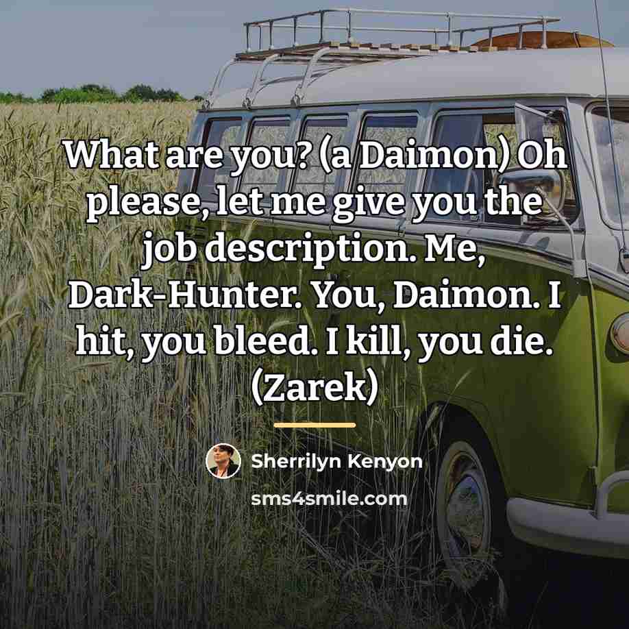 “What are you? (a Daimon) Oh please, let me give…” quote by Sherrilyn Kenyon