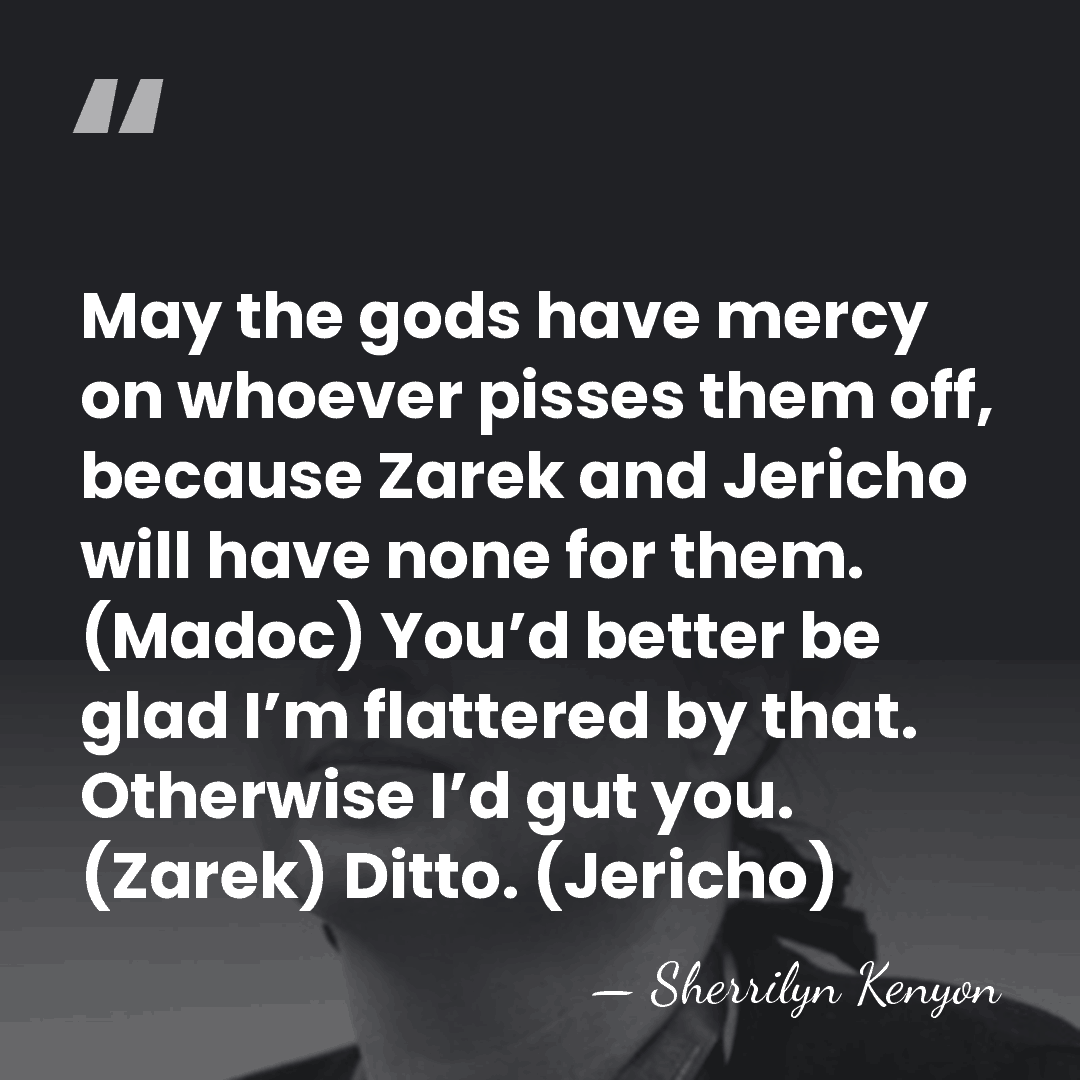 May the gods have mercy on whoever pisses them off, because Zarek&hellip; - Sherrilyn Kenyon