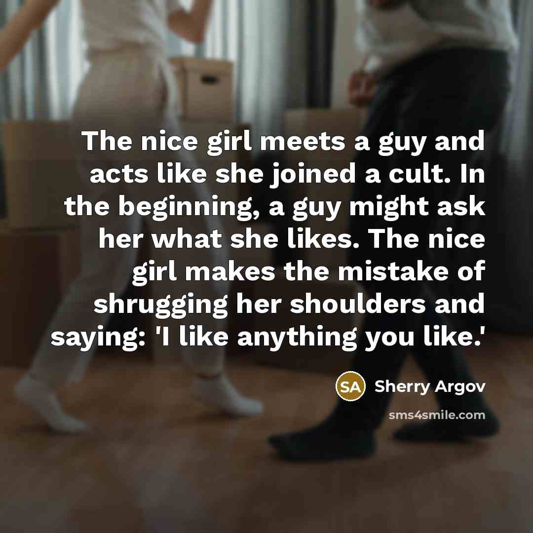 “The nice girl meets a guy and acts like she…” quote by Sherry Argov