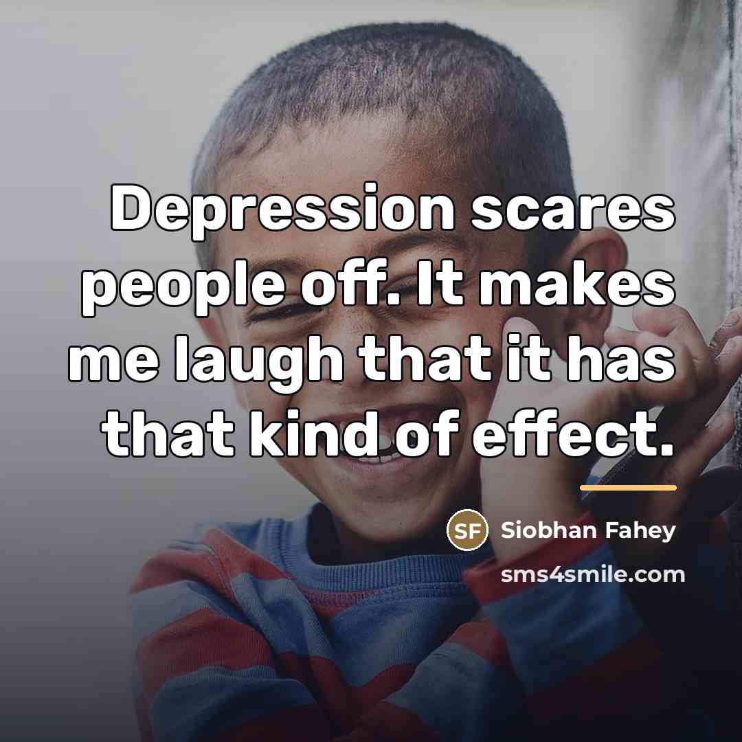 “Depression scares people off. It makes me laugh that it…” quote by Siobhan Fahey