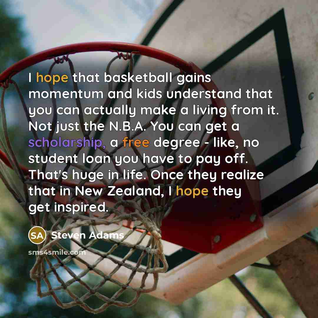 “I hope that basketball gains momentum and kids understand that…” quote by Steven Adams