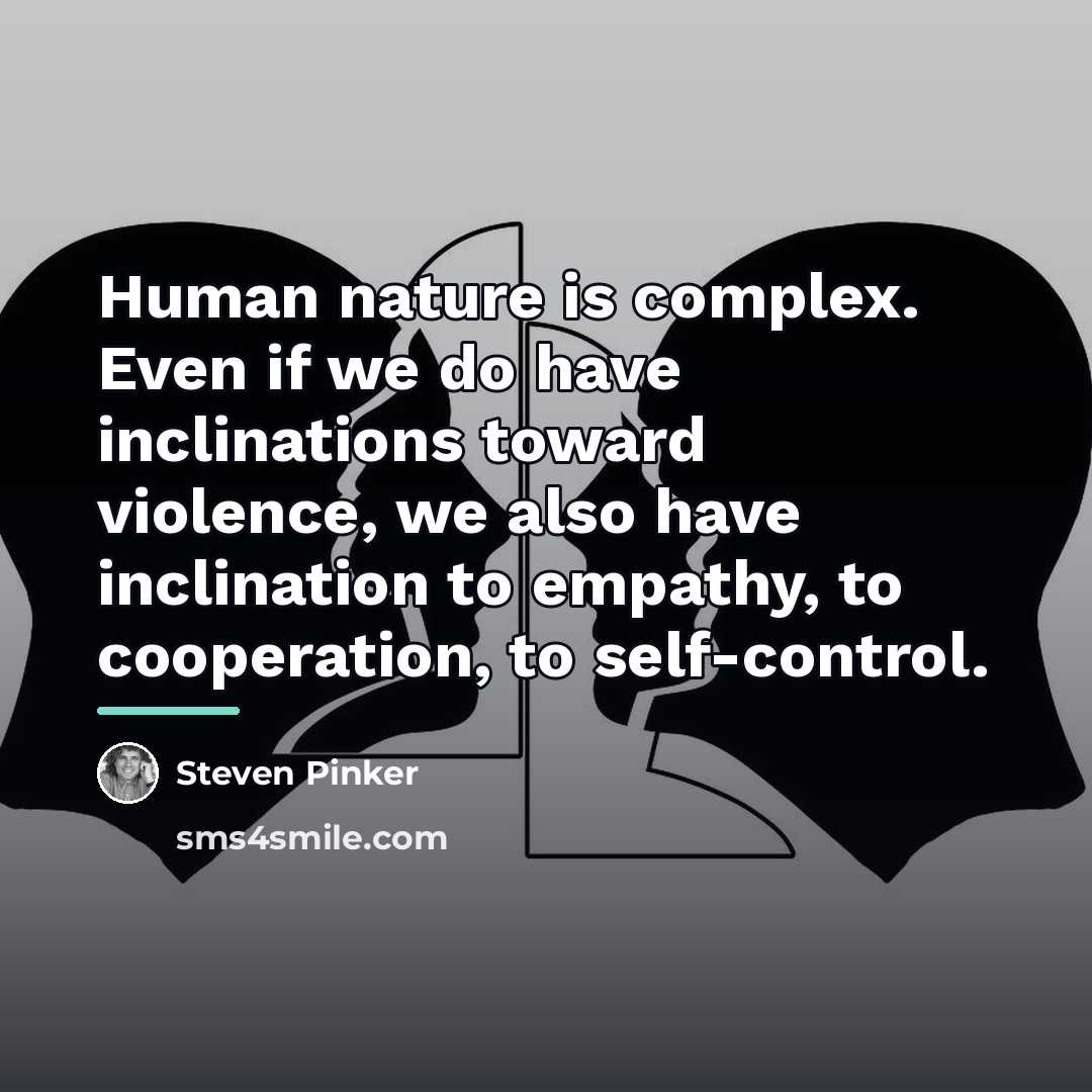 “Human nature is complex. Even if we do have inclinations…” quote by Steven Pinker