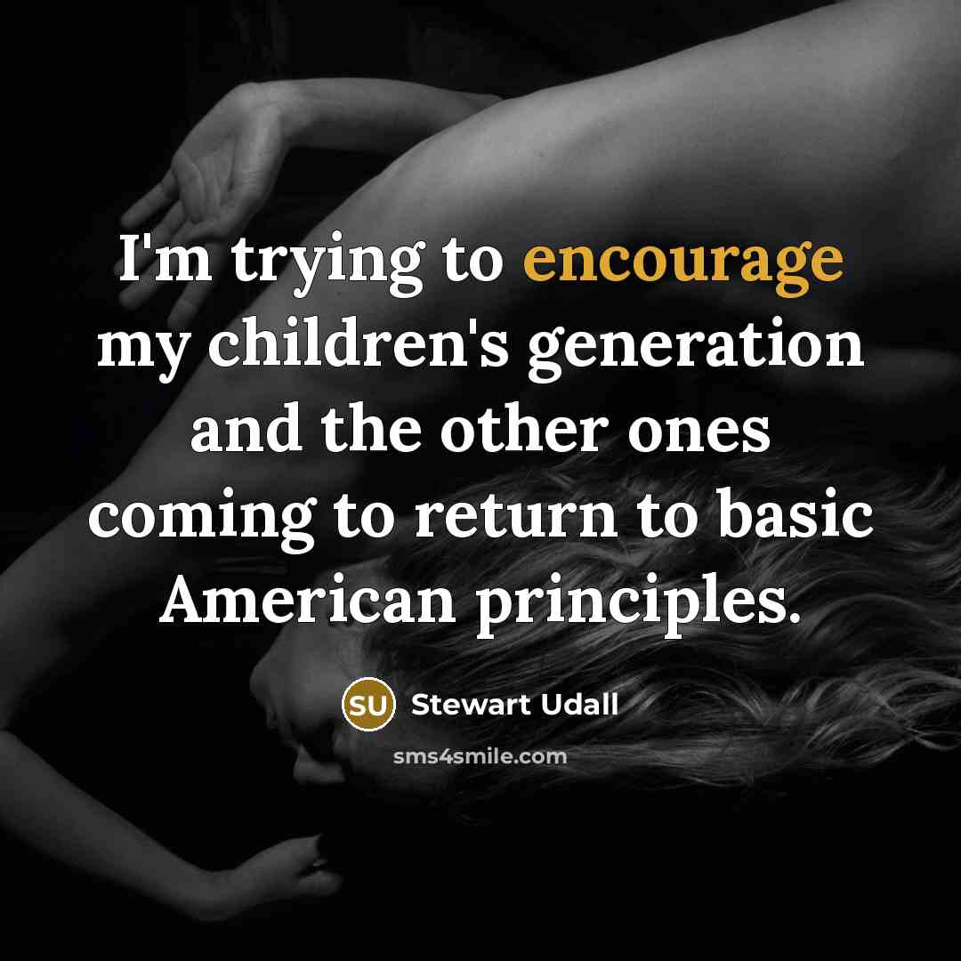 “I'm trying to encourage my children's generation and the other…” quote by Stewart Udall