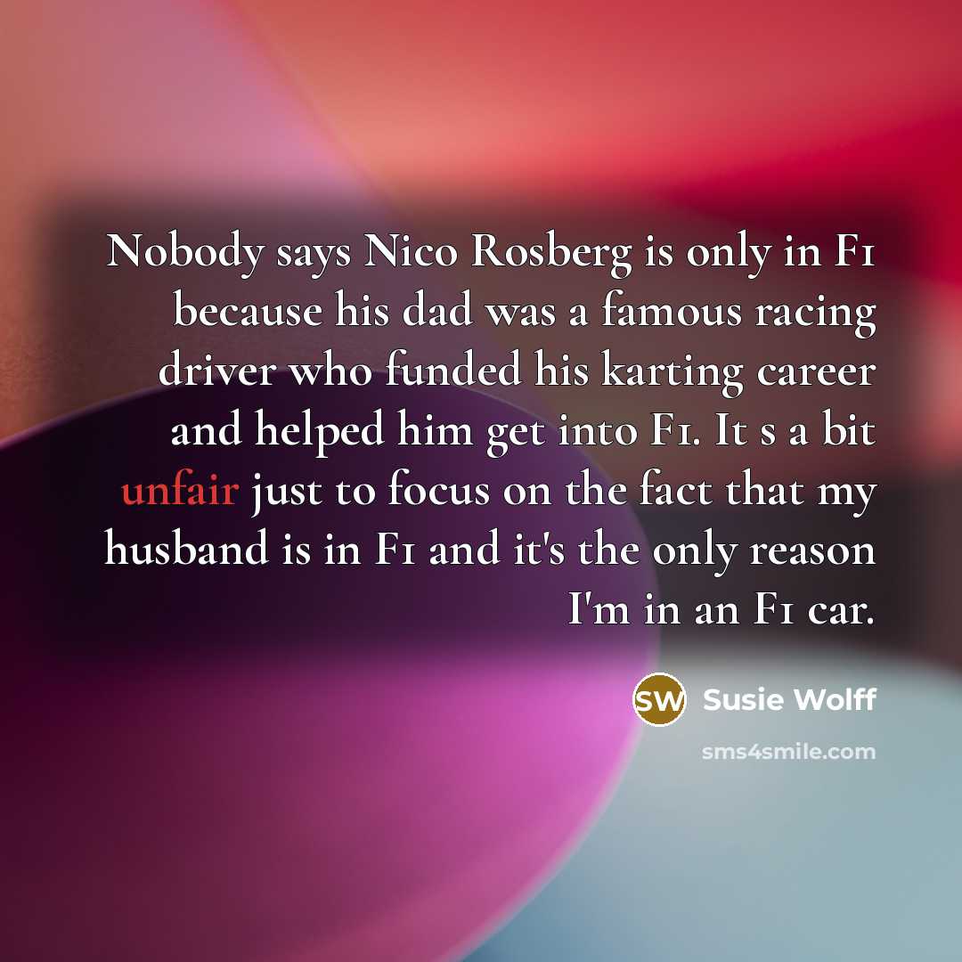 “Nobody says Nico Rosberg is only in F1 because his…” quote by Susie Wolff