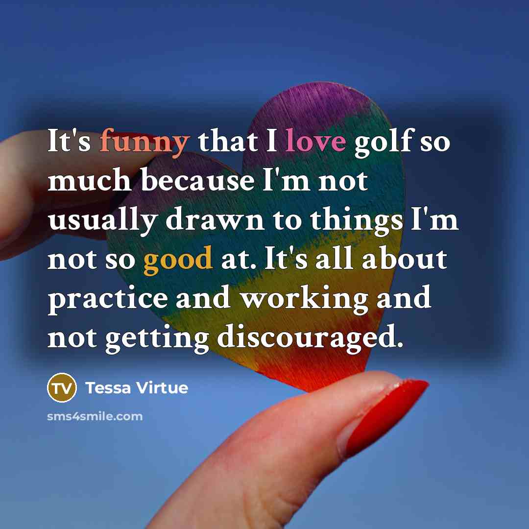“It's funny that I love golf so much because I'm…” quote by Tessa Virtue