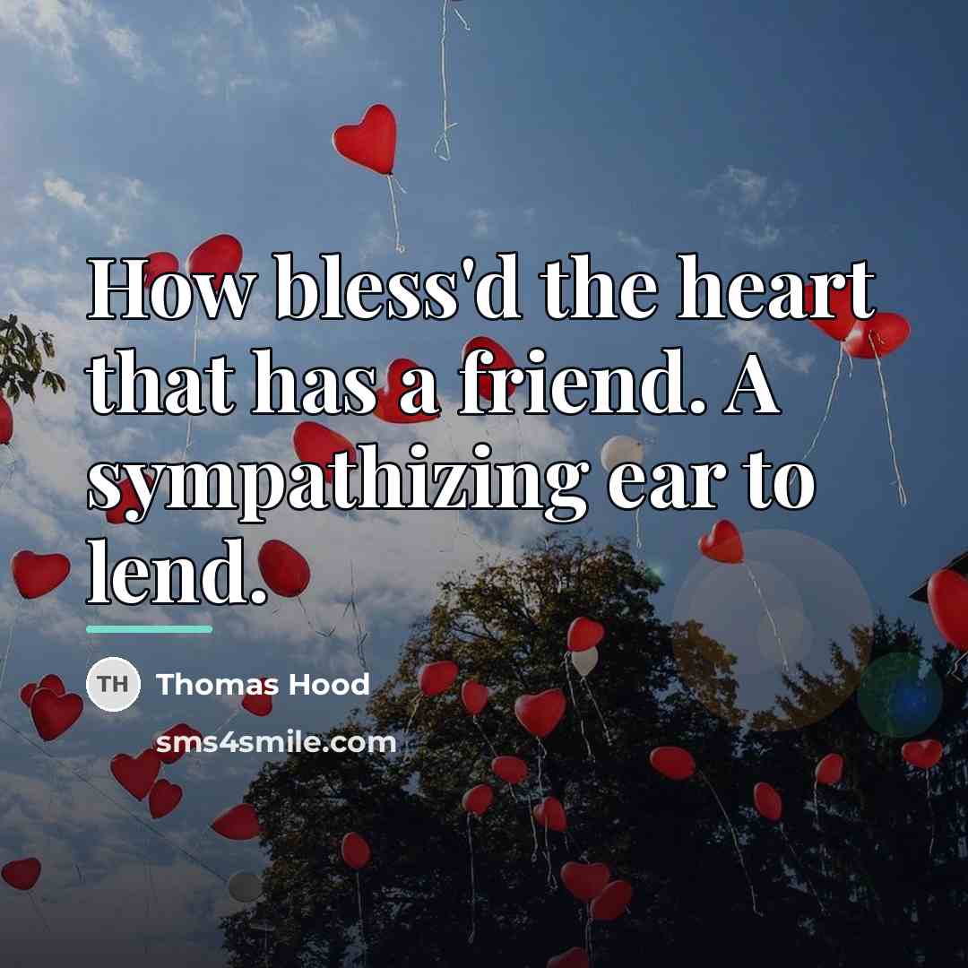 “How bless'd the heart that has a friend. A sympathizing…” quote by Thomas Hood