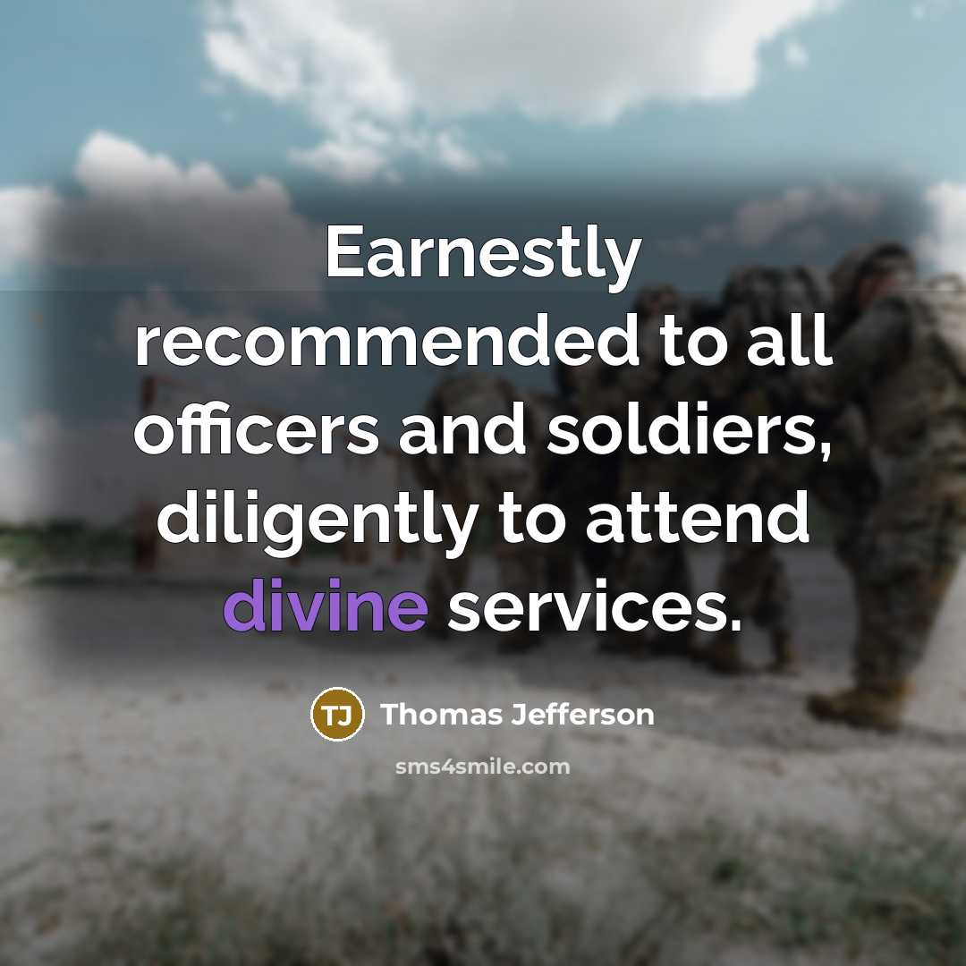 “Earnestly recommended to all officers and soldiers, diligently to attend…” quote by Thomas Jefferson