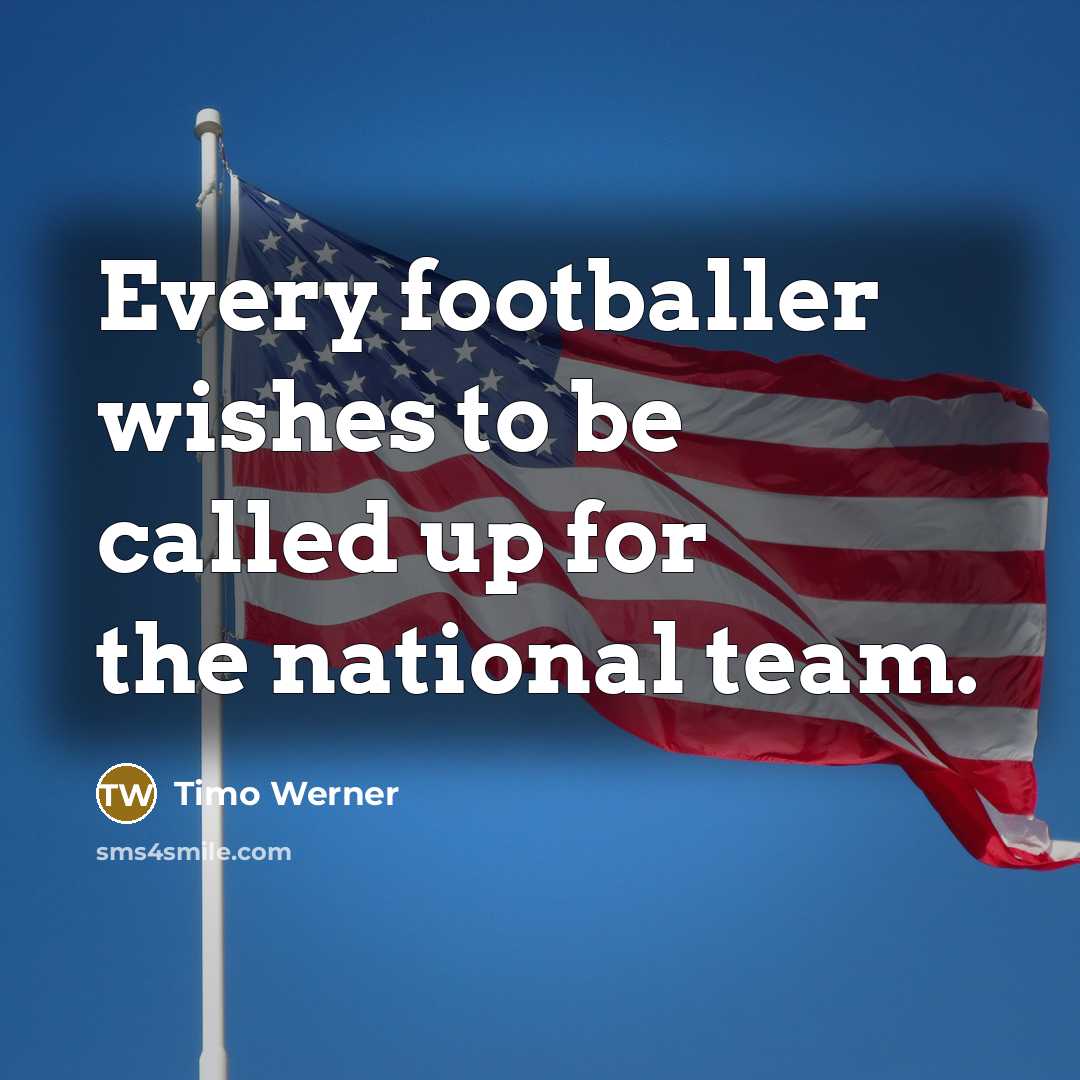 “Every footballer wishes to be called up for the national team.” quote by Timo Werner