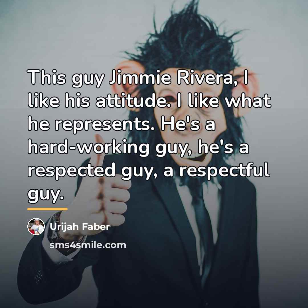 “This guy Jimmie Rivera, I like his attitude. I like…” quote by Urijah Faber