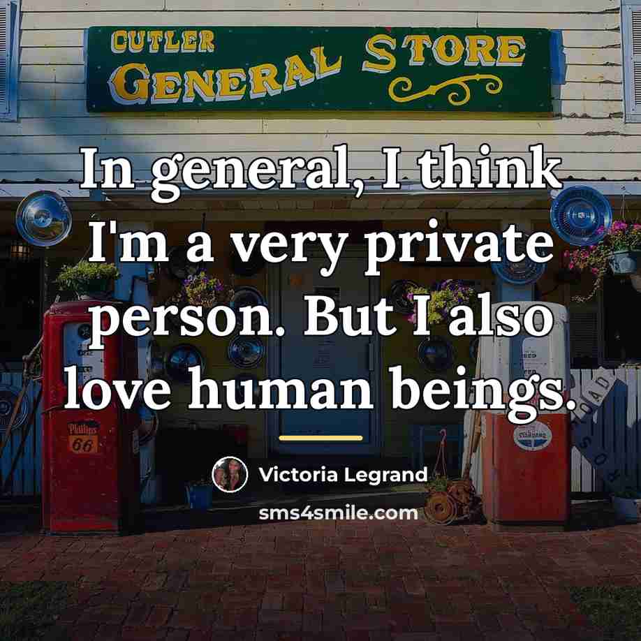 “In general, I think I'm a very private person. But…” quote by Victoria Legrand