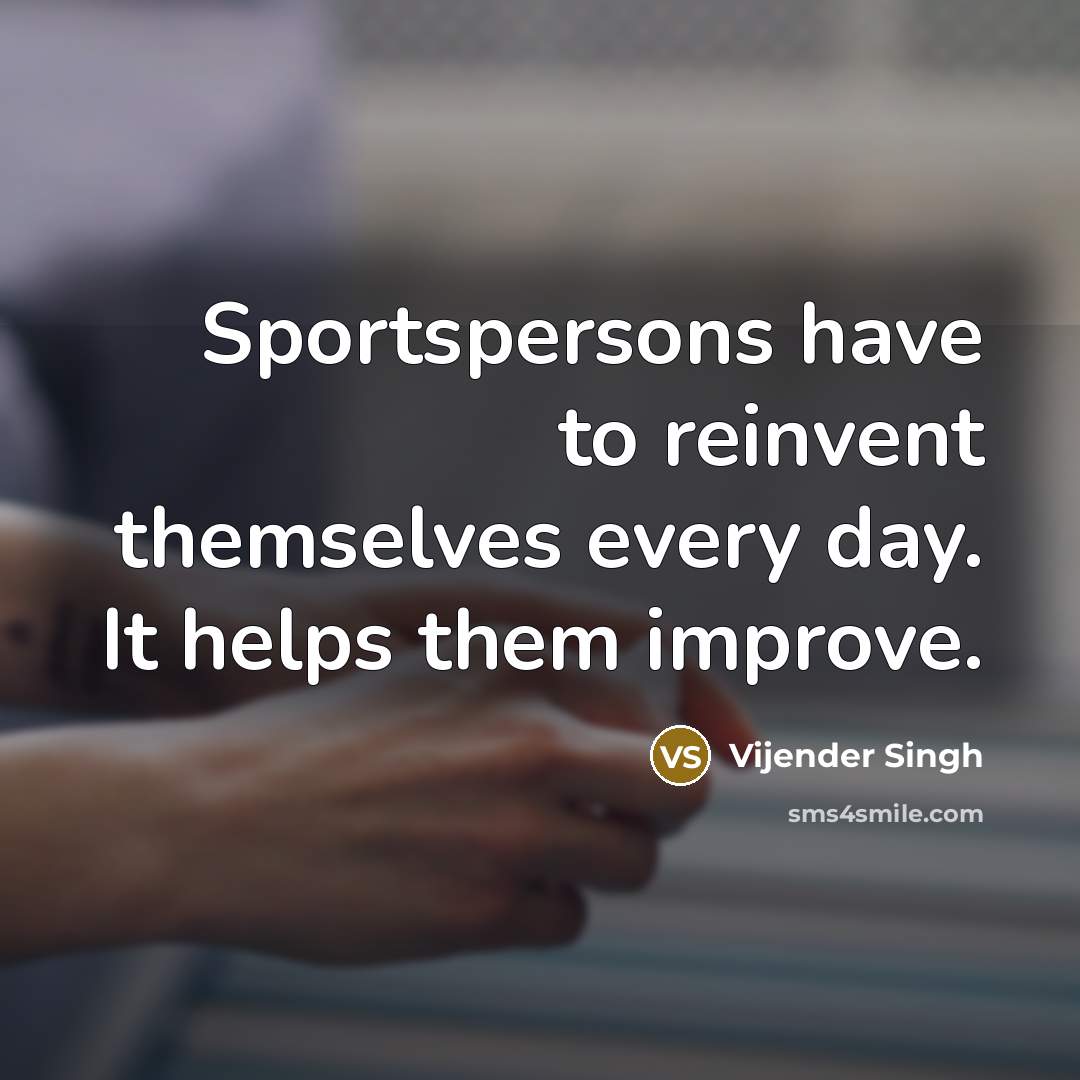 “Sportspersons have to reinvent themselves every day. It helps them…” quote by Vijender Singh
