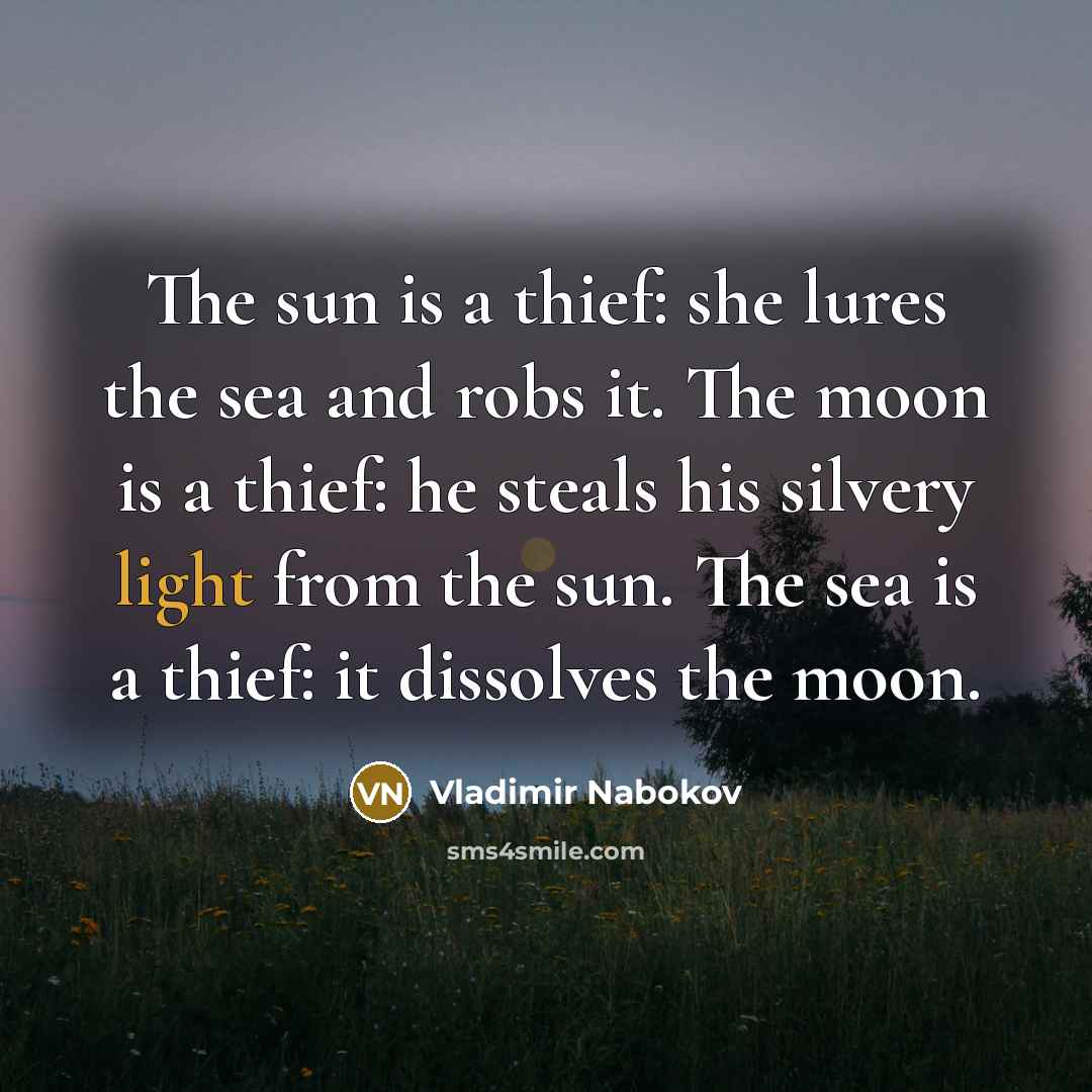 “The sun is a thief: she lures the sea and…” quote by Vladimir Nabokov