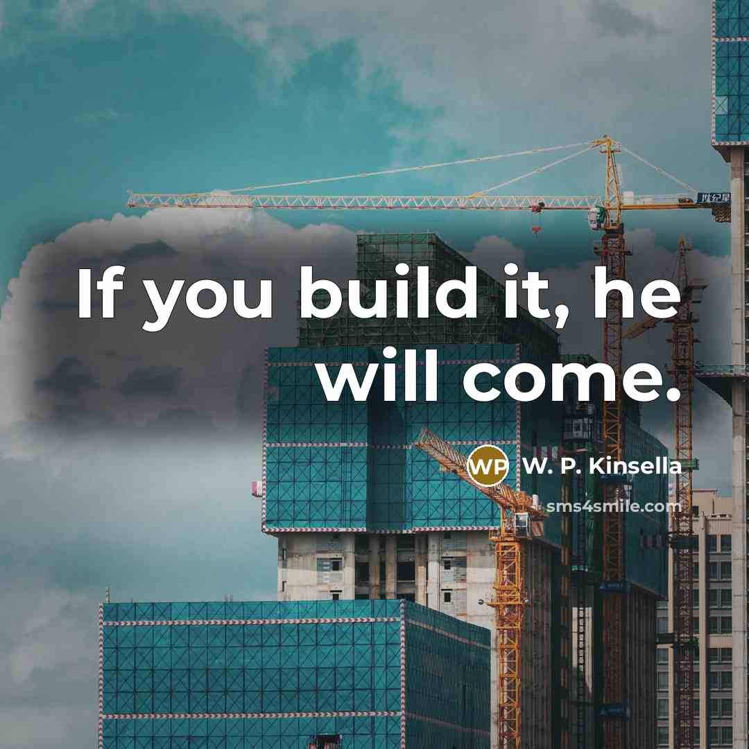 “If you build it, he will come.…” quote by W. P. Kinsella