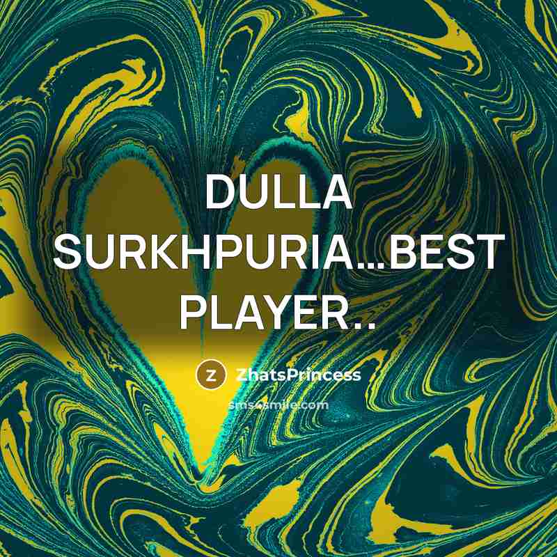 “DULLA SURKHPURIA......BEST PLAYER..…” quote by ZhatsPrincess