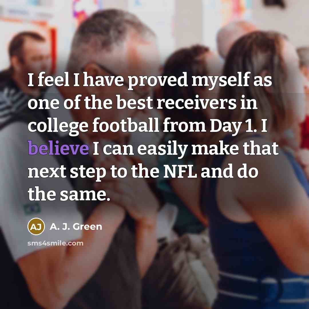 “I feel I have proved myself as one of the…” quote by A. J. Green