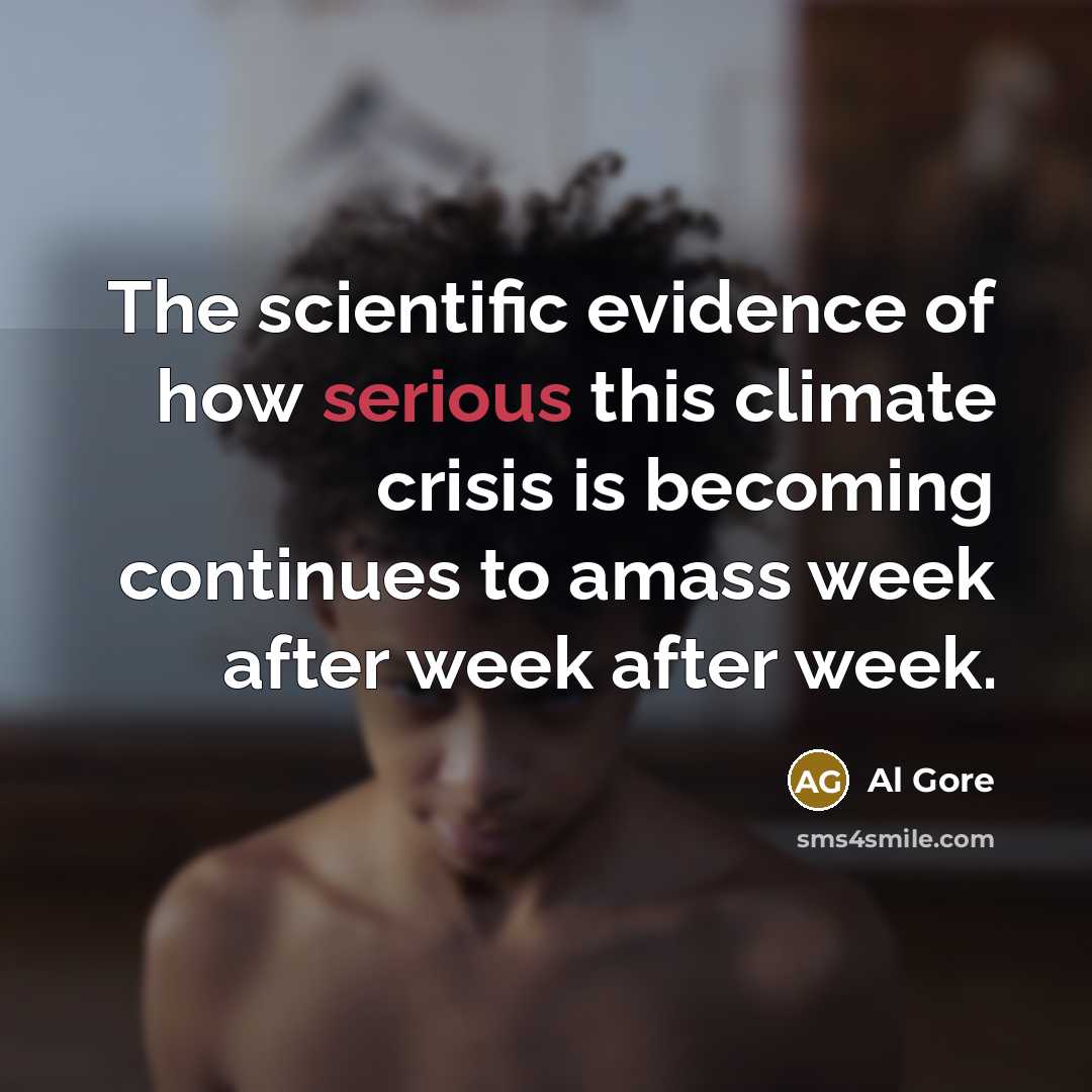 “The scientific evidence of how serious this climate crisis is…” quote by Al Gore