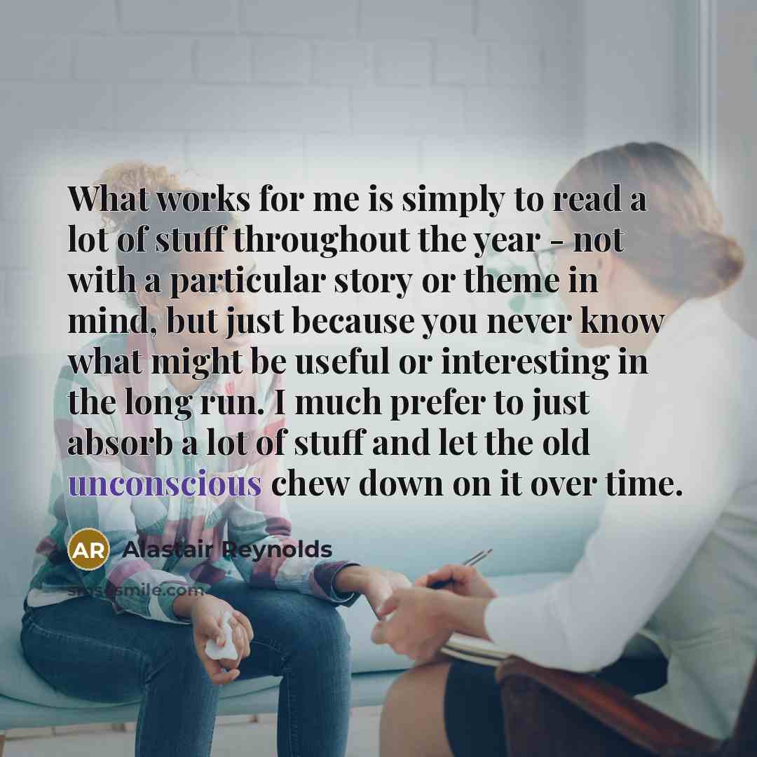 “What works for me is simply to read a lot…” quote by Alastair Reynolds