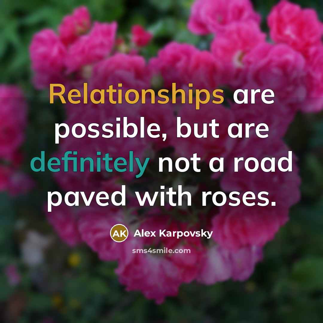 “Relationships are possible, but are definitely not a road paved with roses.” quote by Alex Karpovsky