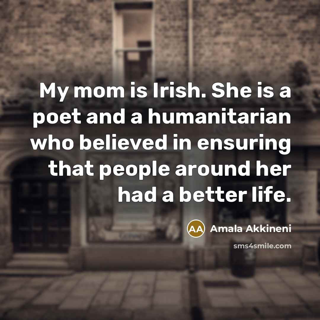 “My mom is Irish. She is a poet and a…” quote by Amala Akkineni