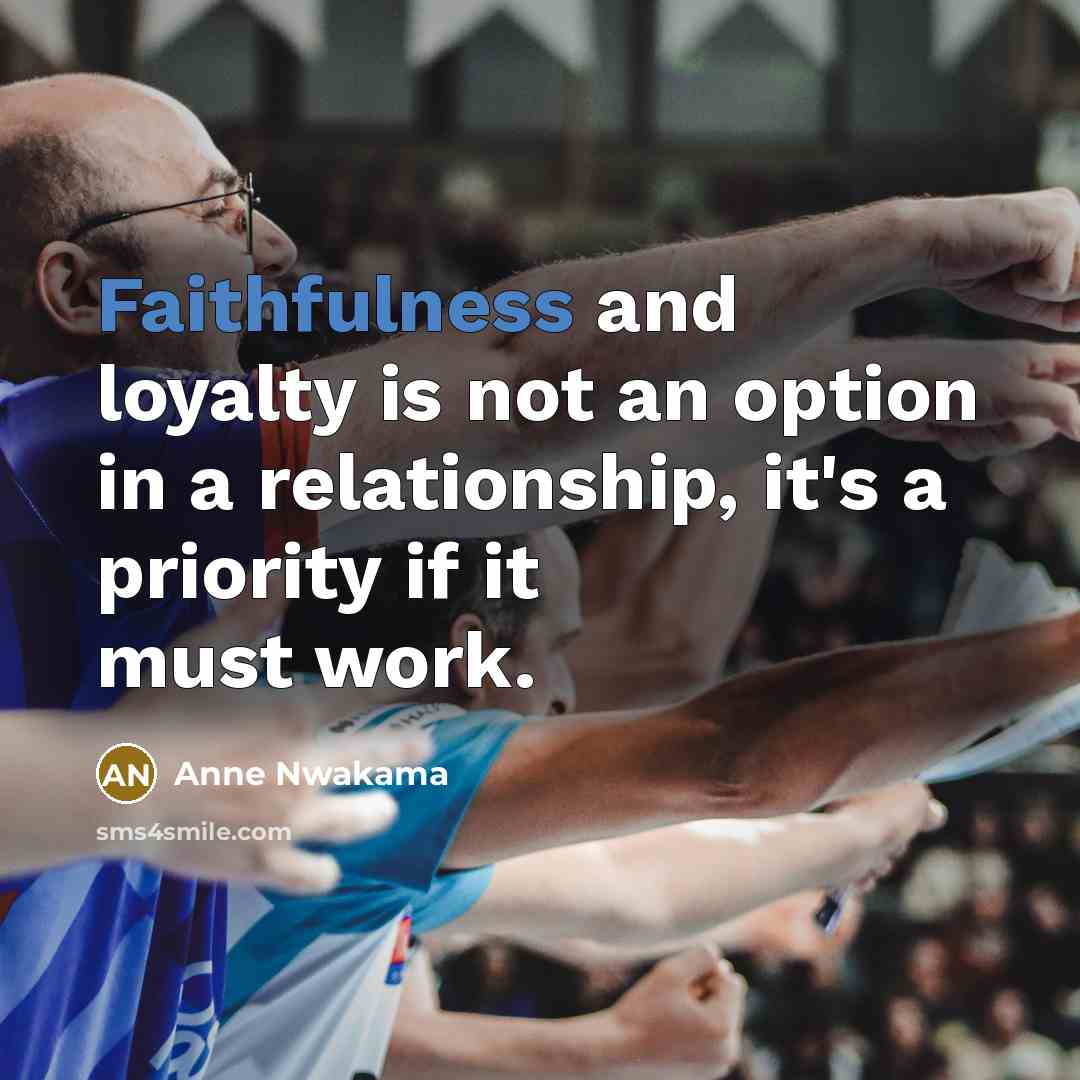 “Faithfulness and loyalty is not an option in a relationship,…” quote by Anne Nwakama
