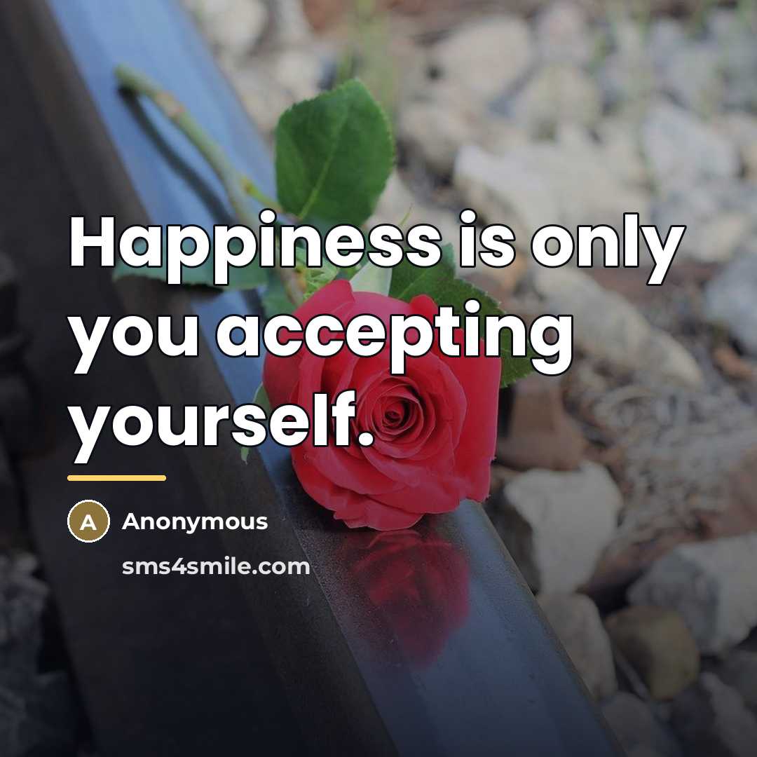 “Happiness is only you accepting yourself.…” quote by Anonymous