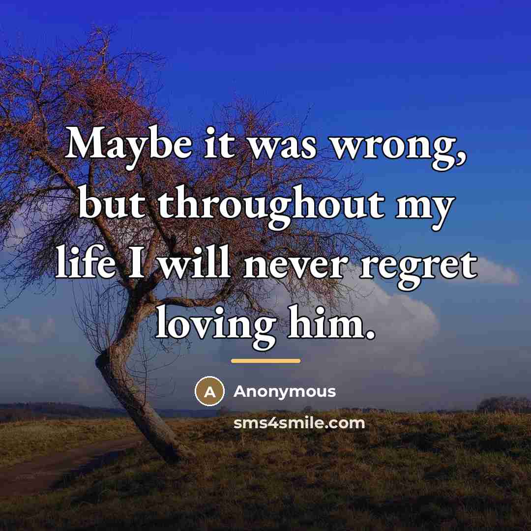 “Maybe it was wrong, but throughout my life I will…” quote by Anonymous