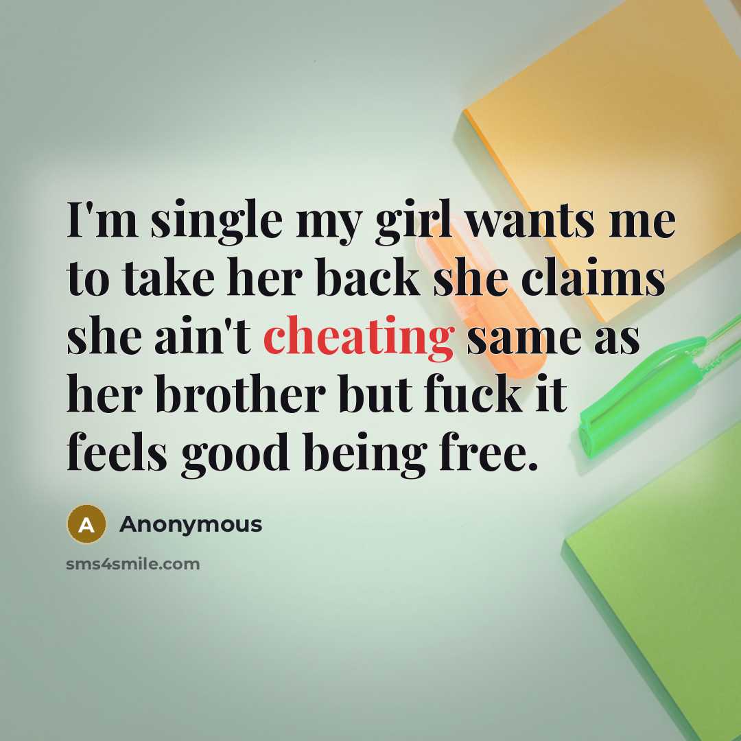 “I'm single my girl wants me to take her back…” quote by Anonymous