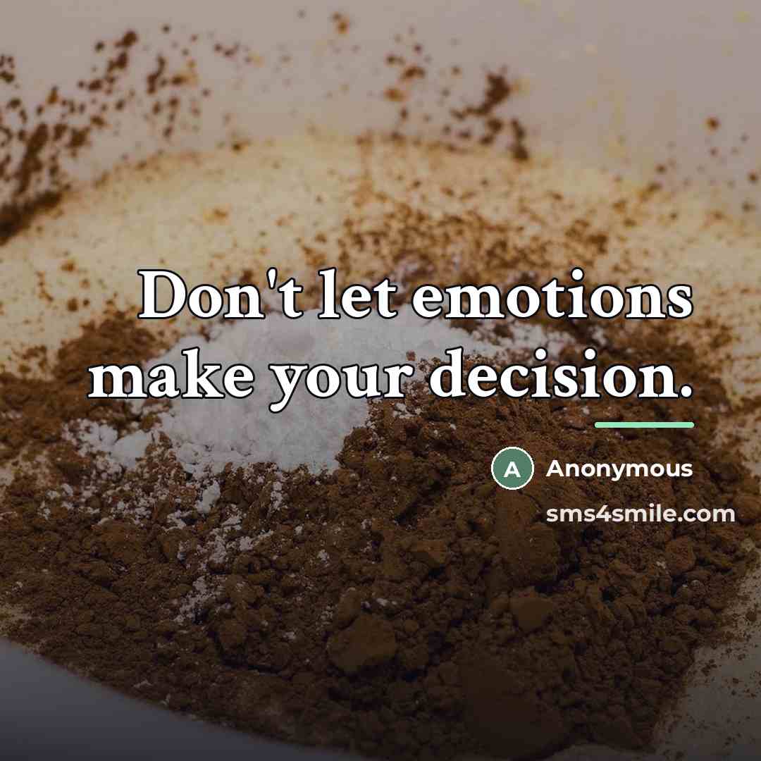 “Don't let emotions make your decision.…” quote by Anonymous
