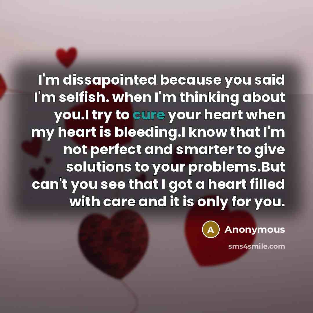 “I'm dissapointed because you said I'm selfish. when I'm thinking…” quote by Anonymous